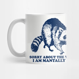 Meme Sorry About The Vibes I Am Mentally Ill, Funny Raccon Mug